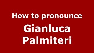 How to pronounce Gianluca Palmiteri