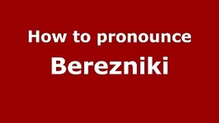 How to pronounce Berezniki