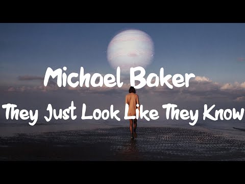 Michael Baker - They Look Just Like They Know (Lyrics)