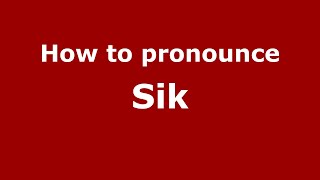 How to pronounce Sik