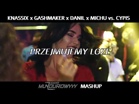 KNASSIX x GASHMAKER x DANIL x MICHU vs CYPIS - PRZEJMUJEMY LOZE (IgorMundurowyyy Mashup)