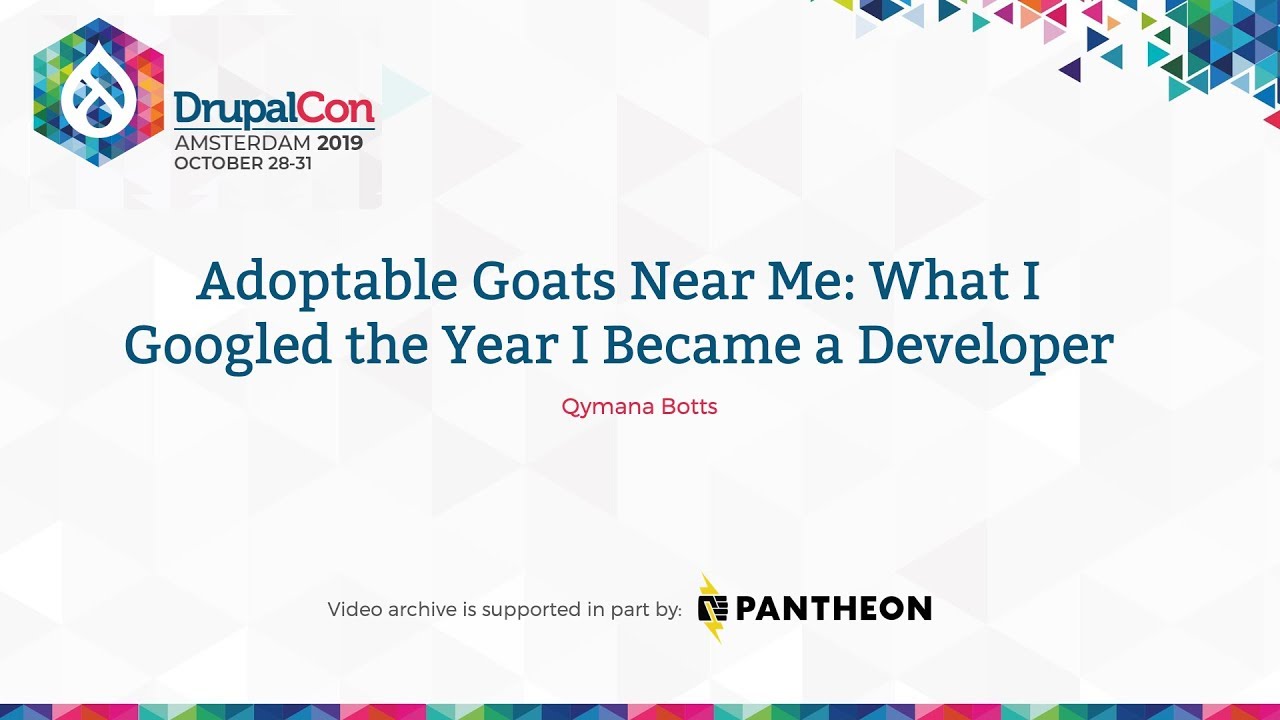 DrupalCon Amsterdam 2019: Adoptable Goats Near Me: What I Googled the Year I Became a Developer