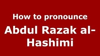 How to pronounce Abdul Razak Al-Hashimi