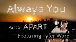 Always You Ep 5 of 5 - Apart (w/Tyler Ward)