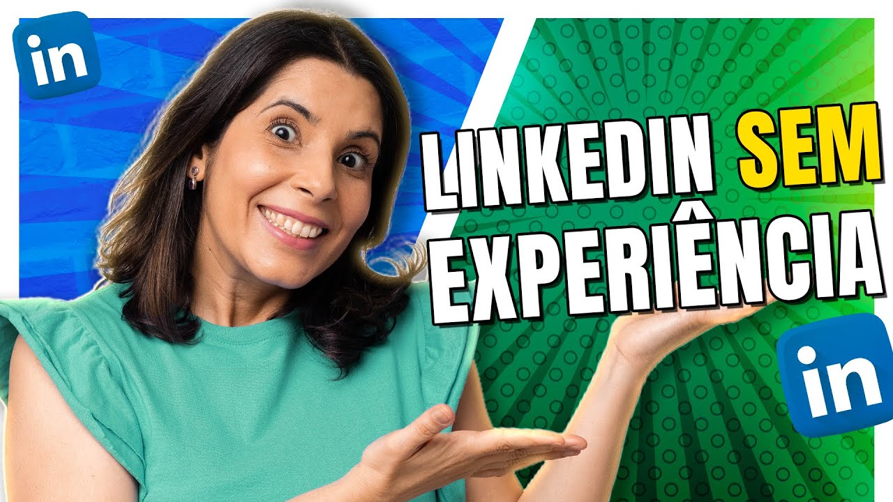 Como fazer um perfil no LINKEDIN sem ter EXPERIÊNCIA PROFISSIONAL