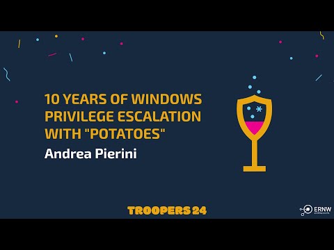 TROOPERS24: 10 Years of Windows Privilege Escalation with "Potatoes"