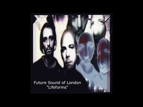 Future Sound Of London - Lifeforms HQ