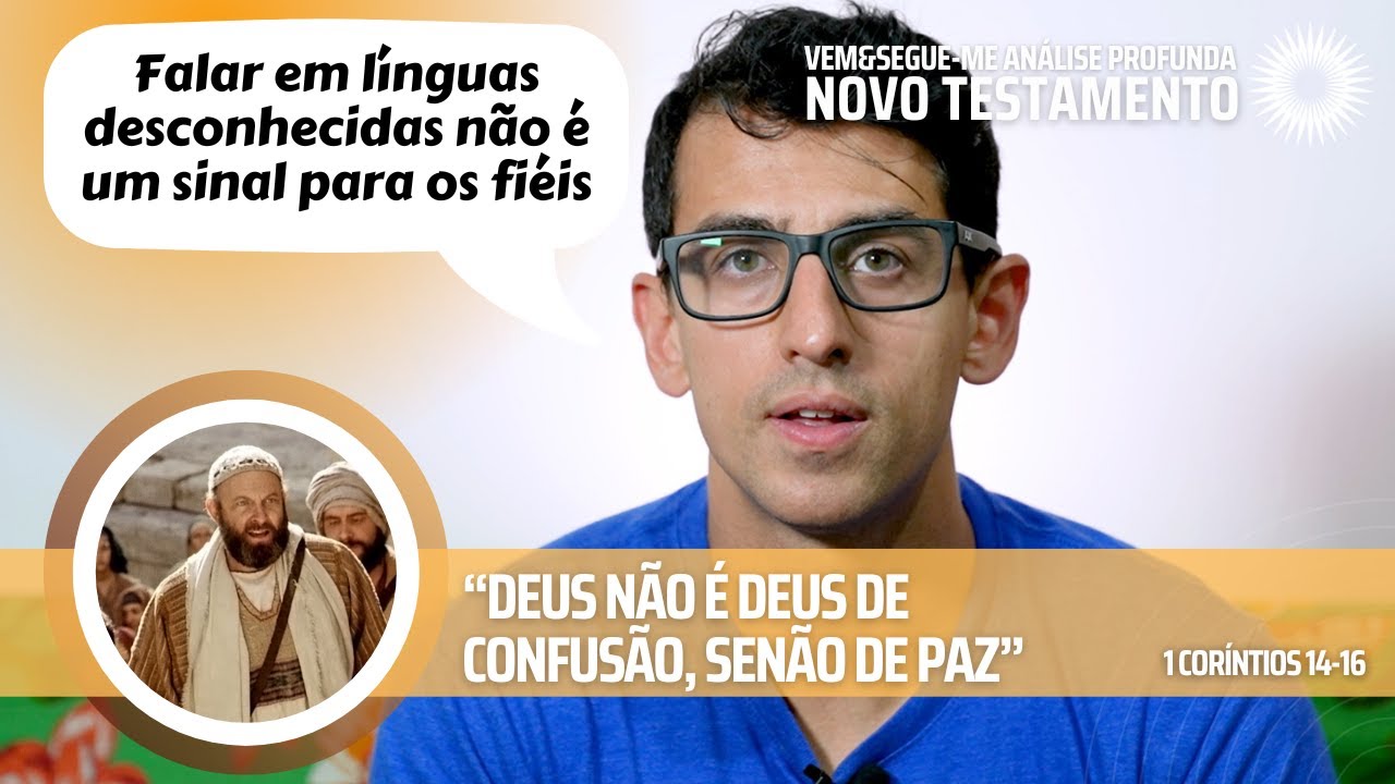 Vem e Segue-me - 1 Coríntios 14-16 - “Deus não é Deus de confusão, senão de paz”