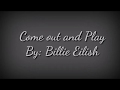 Billie Eilish - Come out and Play (Lyrics) Billie Eilish - Come out and Play (Lyrics)
