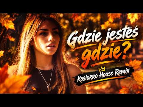 Gdzie jesteś gdzie? - Kosiorro House Remix 