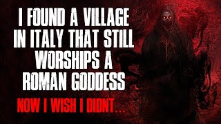 &quot;I Found A Village In Italy That Still Worships A Roman Goddess, Now I Wish I Didn&#39;t&quot; Creepypasta