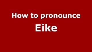 How to pronounce Eike