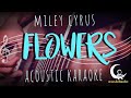 FLOWERS by Miley Cyrus ( Acoustic Karaoke )