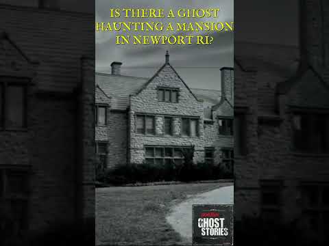 IS THERE A GHOST HAUNTING A MANSION IN NEWPORT RI?