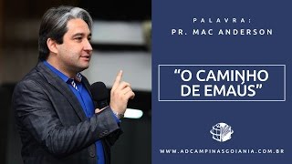 O CAMINHO DE EMAÚS - PR MAC ANDERSON - [09/08/2016]