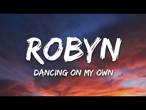 Robyn - Dancing On My Own (Lyrics) "I'm in the corner watching you kiss her"