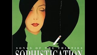 Sophistication - Music, Songs & Style From the 1930s (Past Perfect) [Full Album]