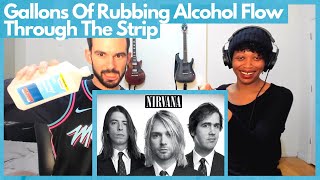 NIRVANA &quot;GALLONS OF RUBBING ALCOHOL FLOW THROUGH THE STRIP&quot; (reaction)