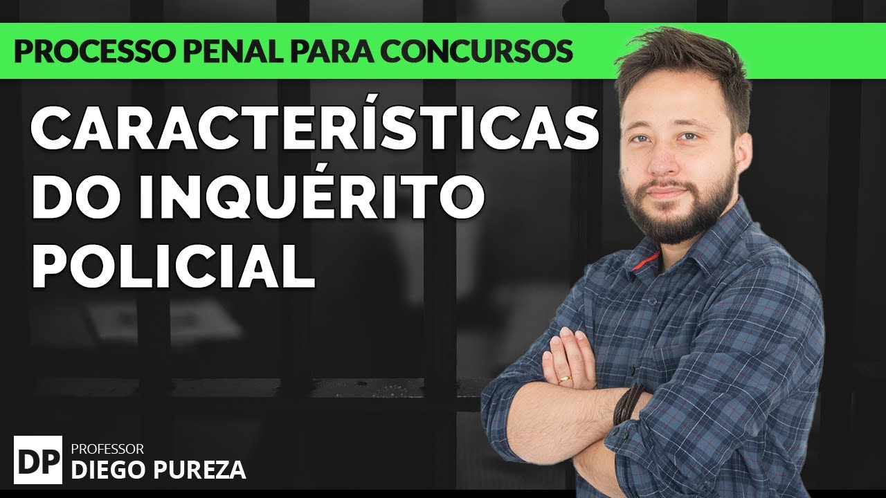 Características do Inquérito Policial  (Processo Penal para Concursos Públicos)