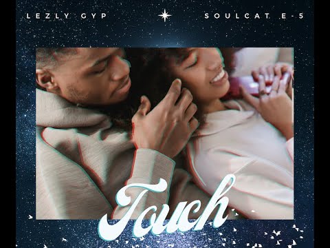 LEZLY GYP x SOULCAT E5 - TOUCH - LYRIC VIDEO 09 2022