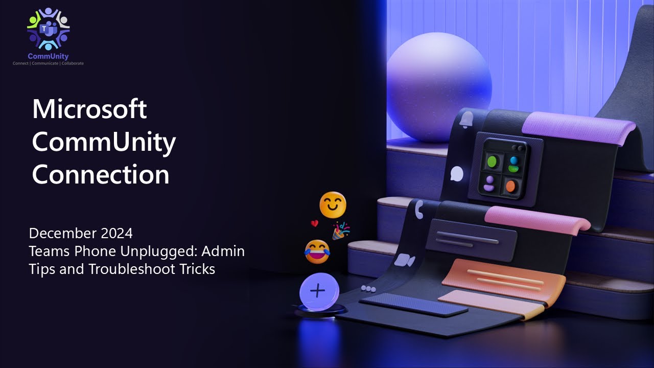 Microsoft CommUnity Connection Dec 2024 - Teams Phone Unplugged: Admin Tips and Troubleshoot Tricks