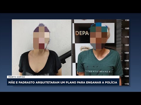 MORTE SOPHIA: MÃE E PADRASTO ARQUITETARAM UM PLANO PARA ENGANAR A POLÍCIA 06 02 2023
