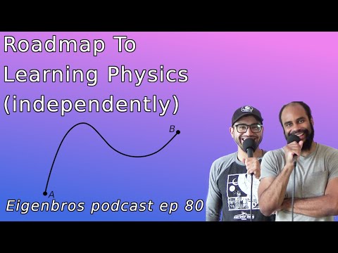 Eigenbros ep 80 - RoadMap to Learning Physics (independently)
