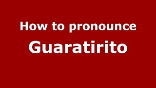 How to pronounce Guaratirito