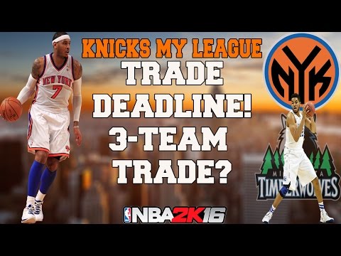 NBA 2K16 MY LEAGUE EP.5 - NY KNICKS - TRADE DEADLINE! - 3-TEAM TRADE?