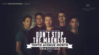 Tenth Avenue North - Don&#39;t Stop The Madness (subtitulado español) [History Maker]