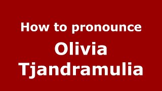 How to pronounce Olivia Tjandramulia