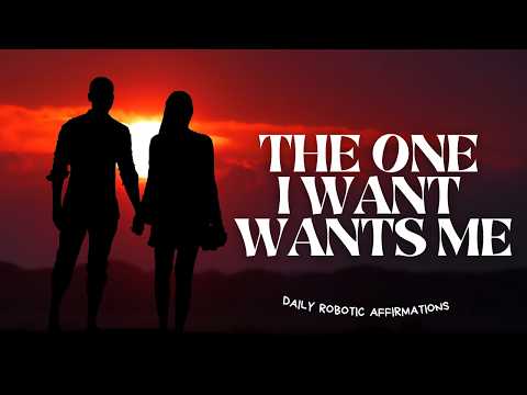 💘The ONE I WANT WANTS ME Affirmations