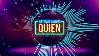 Anthony Santos - QUIEN (Video Lyric Oficial)