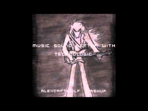 Music Sound Better With Technologic - Alex Daft Wolf Mashup