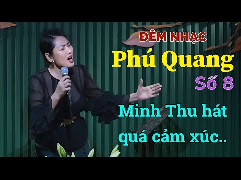 Đêm Nhạc PHÚ QUANG [Số 8] Minh Thu hát quá cảm xúc.. #phòngtràtrịnhca