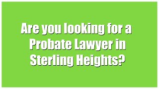 preview picture of video 'Top Probate Attorneys and Lawyers in Sterling Heights Michigan'