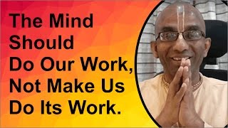 The mind should do our work, not make us do its work.