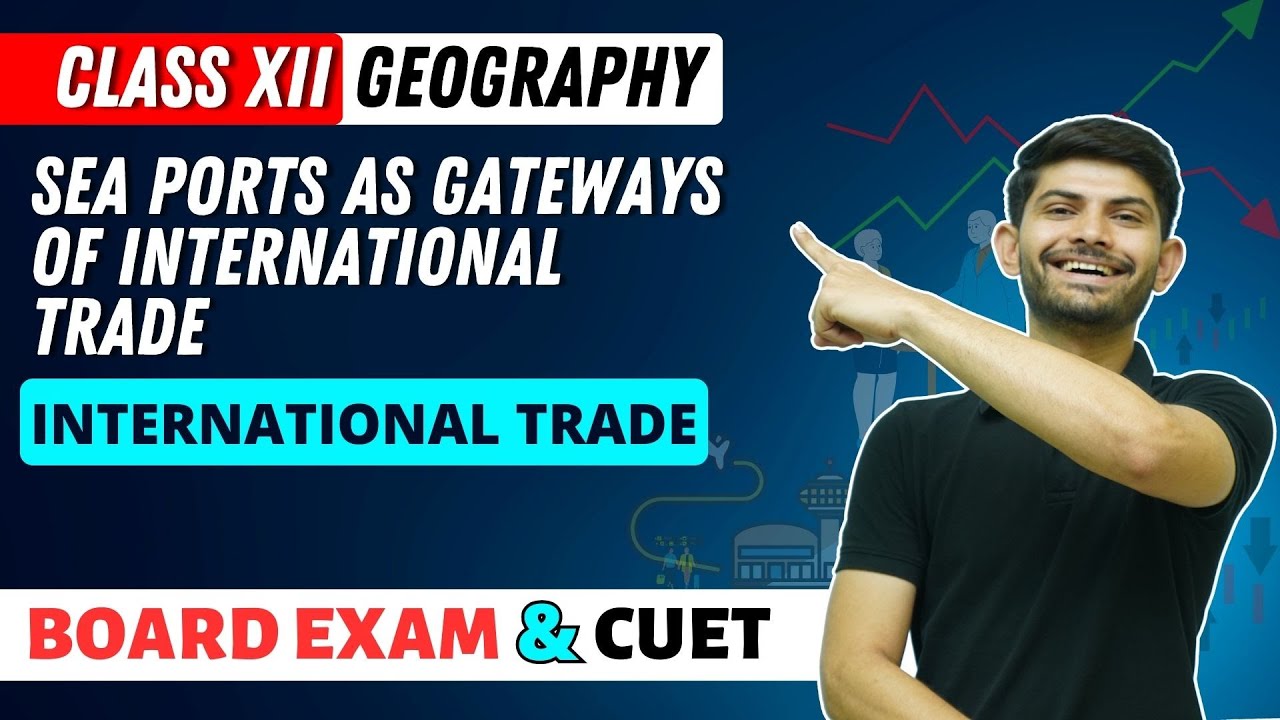 Sea Ports As Gateways of International Trade |  Class 12 Geography