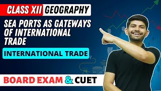 Sea Ports As Gateways of International Trade | Class 12 Geography
