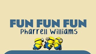 Pharrell Williams - Fun, Fun, Fun (Lyrics)