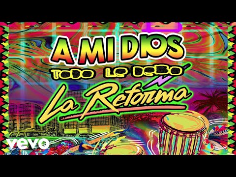 La Reforma - A Mi Dios Todo Le Debo