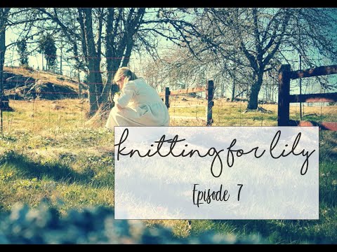 Knitting for Lily  Episode 7 - Coping with Corona   I     Stickpodd/ Knitting podcast