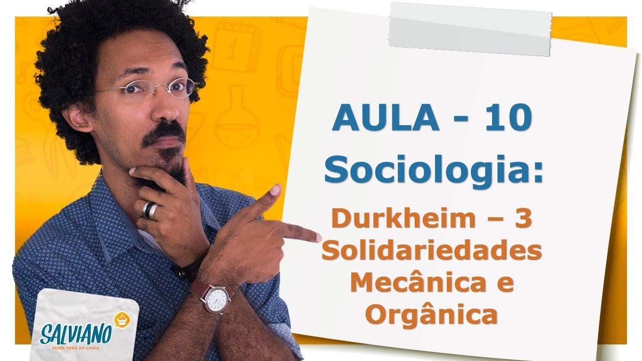 Salviano Feitoza - Aula 10 - SOCIOLOGIA: Durkheim - 3 - Solidariedades mecânica e orgânica