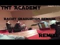 TNT Academy Graduation Racism Remix!!! 