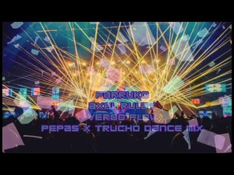 Farruko Axel Rulay Verbo Flow - Pepas Trucho DANCE MIX