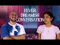 Fever Dreamish Conversation Ft Sarah Black Plip Plip