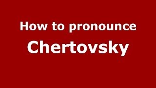 How to pronounce Chertovsky