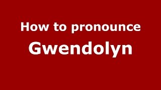 How to pronounce Gwendolyn