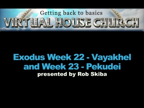 VHC Weeks 22 & 23 - Torah Portions: Vayakhel and Pekudei