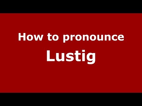 How to pronounce Lustig